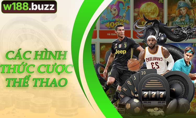 Các hình thức cược thể thao phổ biến trên W188