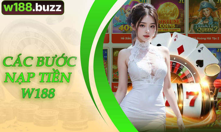 Chi Tiết Các Bước Nạp Tiền W188